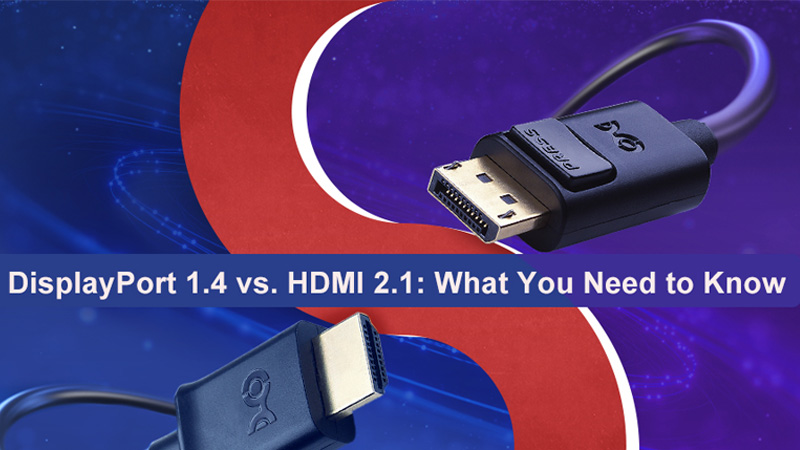 DisplayPort 1.4 Vs. HDMI 2.1 - A Definitive Comparison 2024